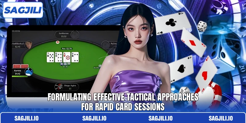 Formulating effective tactical approaches for rapid card sessions Formulating effective tactical approaches for rapid card sessions