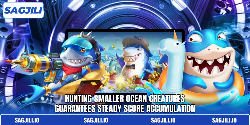 Hunting smaller ocean creatures guarantees steady score accumulation Hunting smaller ocean creatures guarantees steady score accumulation