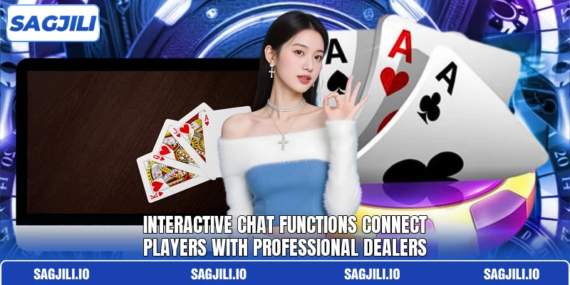Interactive chat functions connect players with professional dealers Interactive chat functions connect players with professional dealers
