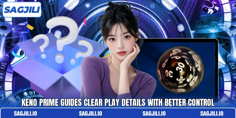 Keno Prime Guides Clear Play Details With Better Control Keno Prime Guides Clear Play Details With Better Control