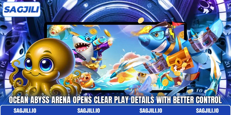 Ocean Abyss Arena Opens Clear Play Details With Better Control Ocean Abyss Arena Opens Clear Play Details With Better Control