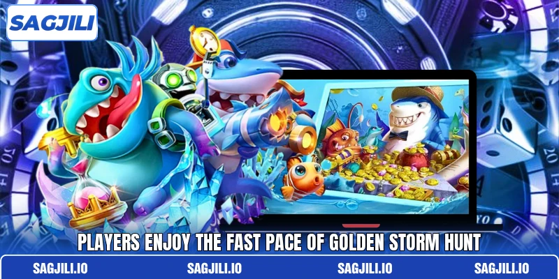 Players enjoy the fast pace of Golden Storm Hunt Players enjoy the fast pace of Golden Storm Hunt