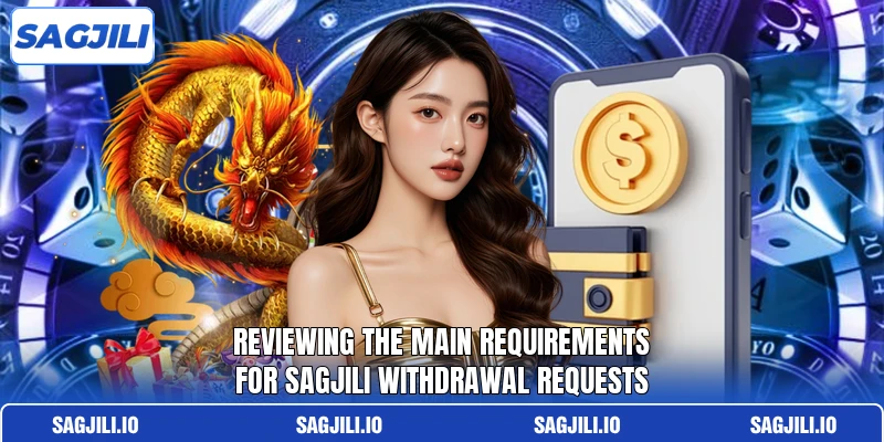 Reviewing the main requirements for sagjili withdrawal requests Reviewing the main requirements for sagjili withdrawal requests