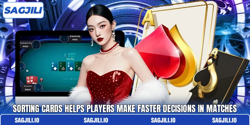 Sorting cards helps players make faster decisions in matches Sorting cards helps players make faster decisions in matches