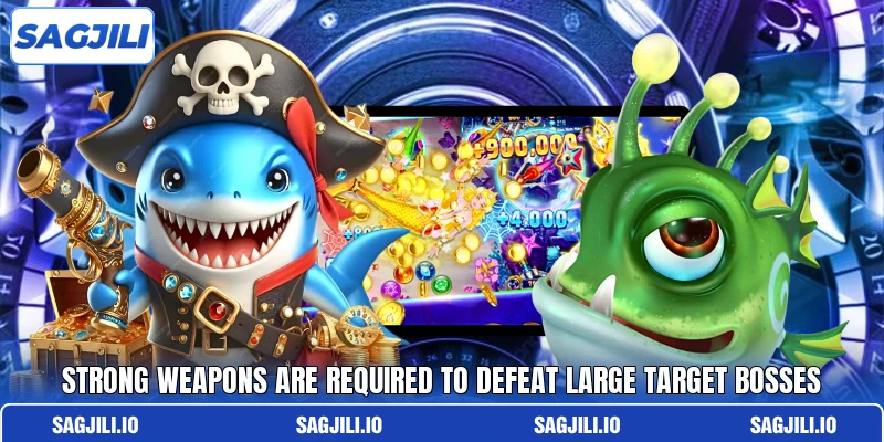 Strong weapons are required to defeat large target bosses Strong weapons are required to defeat large target bosses